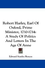 Cover of: Robert Harley, Earl Of Oxford, Prime Minister, 1710-1714 by Edward Stanley Roscoe