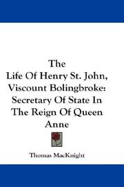 Cover of: The Life Of Henry St. John, Viscount Bolingbroke: Secretary Of State In The Reign Of Queen Anne