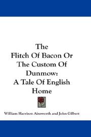 Cover of: The Flitch Of Bacon Or The Custom Of Dunmow by William Harrison Ainsworth