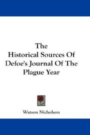 The Historical Sources Of Defoe's Journal Of The Plague Year by Watson Nicholson