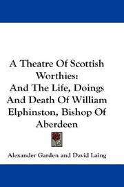 Cover of: A Theatre Of Scottish Worthies: And The Life, Doings And Death Of William Elphinston, Bishop Of Aberdeen