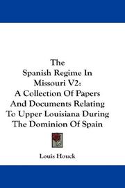 Cover of: The Spanish Regime In Missouri V2: A Collection Of Papers And Documents Relating To Upper Louisiana During The Dominion Of Spain