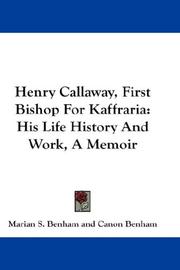 Henry Callaway, First Bishop For Kaffraria by Marian S. Benham