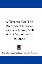 Cover of: A treatise on the pretended divorce between Henry VIII and Catharine of Aragon