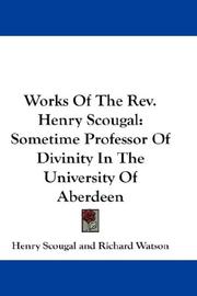Cover of: Works Of The Rev. Henry Scougal: Sometime Professor Of Divinity In The University Of Aberdeen