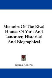 Cover of: Memoirs Of The Rival Houses Of York And Lancaster, Historical And Biographical by Emma Roberts