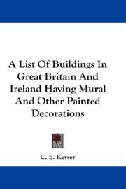 Cover of: A List Of Buildings In Great Britain And Ireland Having Mural And Other Painted Decorations | C. E. Keyser
