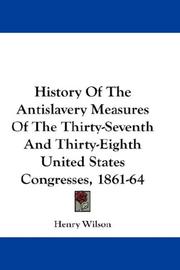 Cover of: History Of The Antislavery Measures Of The Thirty-Seventh And Thirty-Eighth United States Congresses, 1861-64