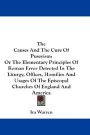 Cover of: The Causes And The Cure Of Puseyism: Or The Elementary Principles Of Roman Error Detected In The Liturgy, Offices, Homilies And Usages Of The Episcopal Churches Of England And America