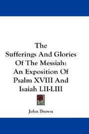 Cover of: The Sufferings And Glories Of The Messiah: An Exposition Of Psalm XVIII And Isaiah LII-LIII