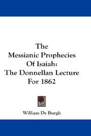 Cover of: The Messianic Prophecies Of Isaiah: The Donnellan Lecture For 1862