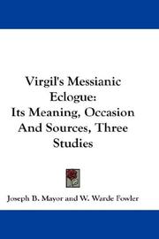Cover of: Virgil's Messianic Eclogue: Its Meaning, Occasion And Sources, Three Studies