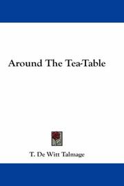 Cover of: Around The Tea-Table by Thomas De Witt Talmage, Thomas De Witt Talmage