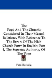 Cover of: The Pope And The Church: Considered In Their Mutual Relations, With Reference To The Errors Of The High Church Party In English; Part I, The Supreme Authority Of The Pope