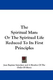 Cover of: The Spiritual Man: Or The Spiritual Life Reduced To Its First Principles