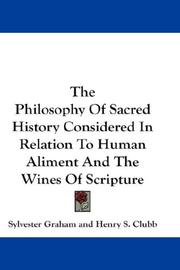 Cover of: The Philosophy Of Sacred History Considered In Relation To Human Aliment And The Wines Of Scripture by Sylvester Graham