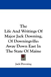 Cover of: The Life And Writings Of Major Jack Downing, Of Downingville by Jack Downing