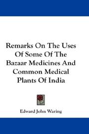 Cover of: Remarks On The Uses Of Some Of The Bazaar Medicines And Common Medical Plants Of India | Edward John Waring