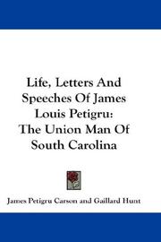 Cover of: Life, Letters And Speeches Of James Louis Petigru | James Petigru Carson