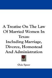 Cover of: A Treatise On The Law Of Married Women In Texas: Including Marriage, Divorce, Homestead And Administration
