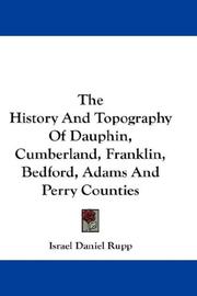 Cover of: The History And Topography Of Dauphin, Cumberland, Franklin, Bedford, Adams And Perry Counties