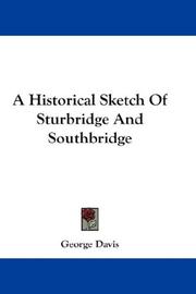 A Historical Sketch Of Sturbridge And Southbridge by George Davis