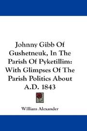 Cover of: Johnny Gibb Of Gushetneuk, In The Parish Of Pyketillim: With Glimpses Of The Parish Politics About A.D. 1843