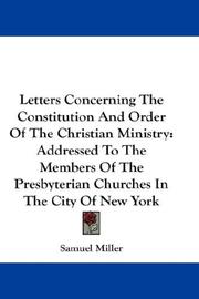 Cover of: Letters Concerning The Constitution And Order Of The Christian Ministry: Addressed To The Members Of The Presbyterian Churches In The City Of New York