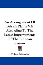 Cover of: An Arrangement Of British Plants V3: According To The Latest Improvements Of The Linnean System