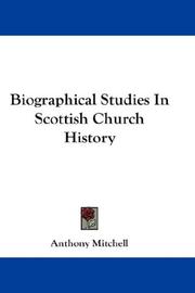 Cover of: Biographical Studies In Scottish Church History by Anthony Mitchell