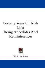 Cover of: Seventy Years Of Irish Life: Being Anecdotes And Reminiscences