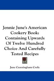 Cover of: Jennie June's American Cookery Book: Containing Upwards Of Twelve Hundred Choice And Carefully Tested Recipes