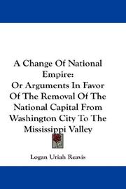 Cover of: A Change Of National Empire: Or Arguments In Favor Of The Removal Of The National Capital From Washington City To The Mississippi Valley