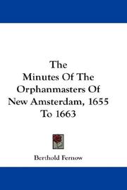 Cover of: The Minutes Of The Orphanmasters Of New Amsterdam, 1655 To 1663 by Berthold Fernow