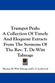 Cover of: Trumpet Peals: A Collection Of Timely And Eloquent Extracts From The Sermons Of The Rev. T. De Witt Talmage