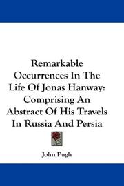 Cover of: Remarkable Occurrences In The Life Of Jonas Hanway: Comprising An Abstract Of His Travels In Russia And Persia
