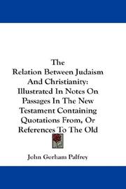 Cover of: The Relation Between Judaism And Christianity by Palfrey, John Gorham, Palfrey, John Gorham