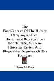 Cover of: The First Century Of The History Of Springfield V1: The Official Records From 1636 To 1736, With An Historical Review And Biographical Mention Of The Founders