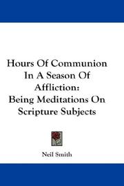 Cover of: Hours Of Communion In A Season Of Affliction: Being Meditations On Scripture Subjects