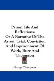 Cover of: Prison Life And Reflections: Or A Narrative Of The Arrest, Trial, Conviction And Imprisonment Of Work, Burr And Thompson