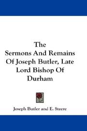 Cover of: The Sermons And Remains Of Joseph Butler, Late Lord Bishop Of Durham by Joseph Butler
