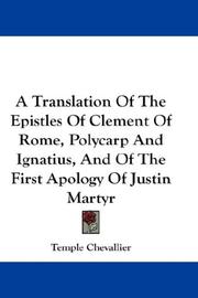 Cover of: A Translation Of The Epistles Of Clement Of Rome, Polycarp And Ignatius, And Of The First Apology Of Justin Martyr by Temple Chevallier