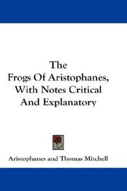 Cover of: The Frogs Of Aristophanes, With Notes Critical And Explanatory