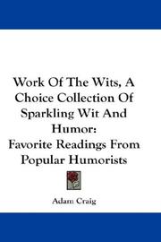 Cover of: Work Of The Wits, A Choice Collection Of Sparkling Wit And Humor: Favorite Readings From Popular Humorists