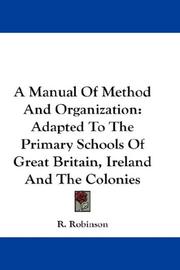 Cover of: A Manual Of Method And Organization: Adapted To The Primary Schools Of Great Britain, Ireland And The Colonies