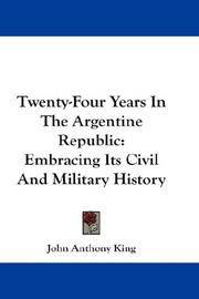 Cover of: Twenty-Four Years In The Argentine Republic: Embracing Its Civil And Military History