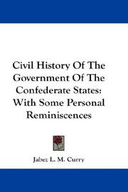 Cover of: Civil History Of The Government Of The Confederate States: With Some Personal Reminiscences