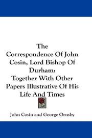 Cover of: The Correspondence Of John Cosin, Lord Bishop Of Durham: Together With Other Papers Illustrative Of His Life And Times
