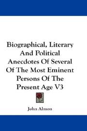 Cover of: Biographical, Literary And Political Anecdotes Of Several Of The Most Eminent Persons Of The Present Age V3