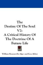 Cover of: The Destiny Of The Soul V2 by William Rounseville Alger